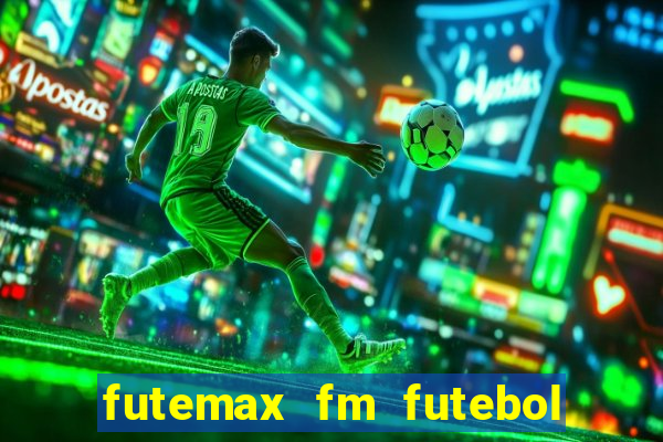 futemax fm futebol ao vivo